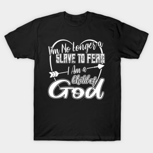 Im no Longer a Slave to Fear I am a Child of God T-Shirt